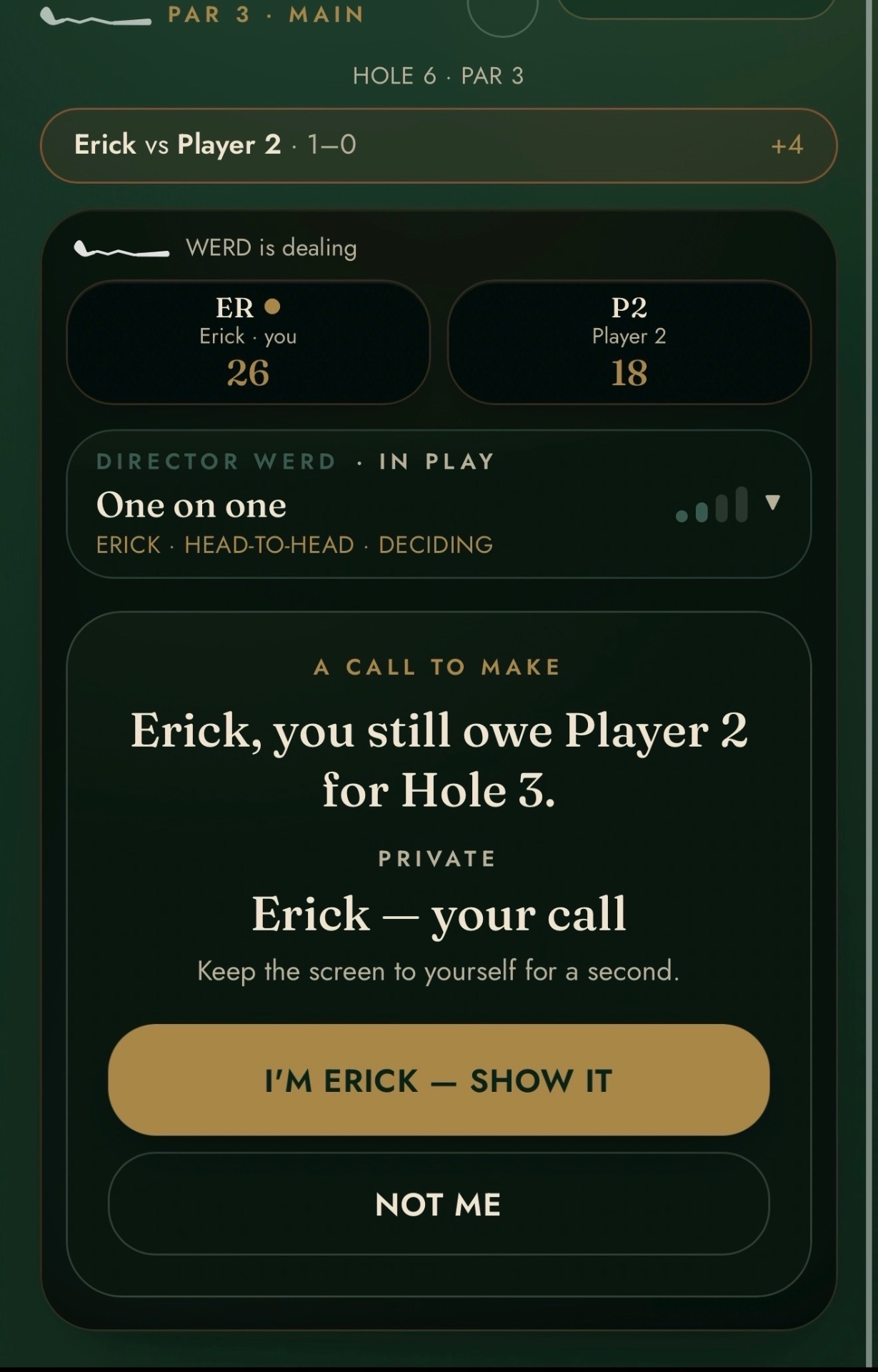 TAC’D private decision screen on hole 6 reading 'Erick — your call', asking the player to keep the screen to themselves